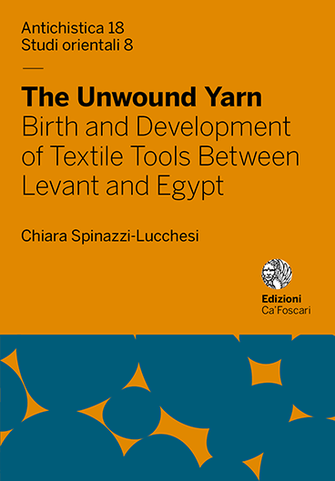 The Unwound Yarn: Birth and Development of Textile Tools Between Levant and Egypt - cover image
